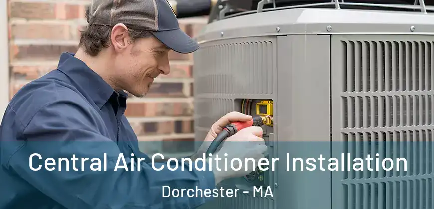 Central Air Conditioner Installation Dorchester - MA