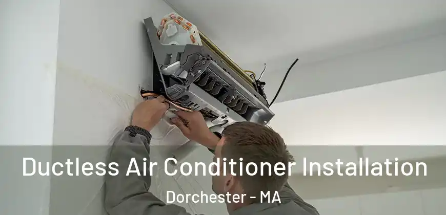 Ductless Air Conditioner Installation Dorchester - MA
