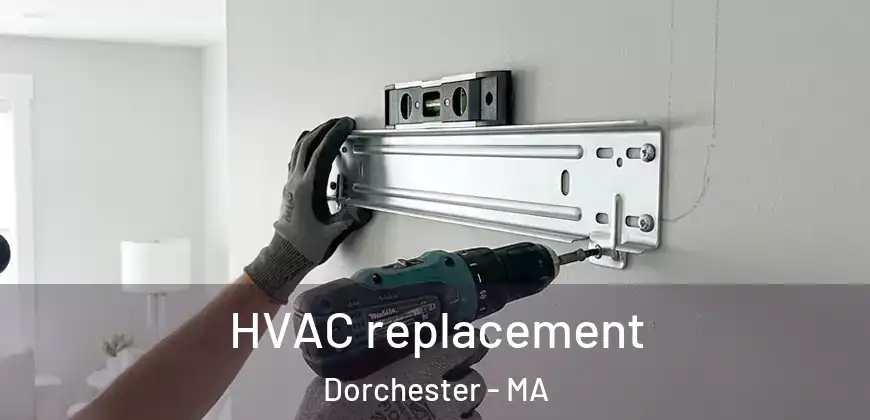 HVAC replacement Dorchester - MA