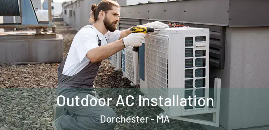 Outdoor AC Installation Dorchester - MA
